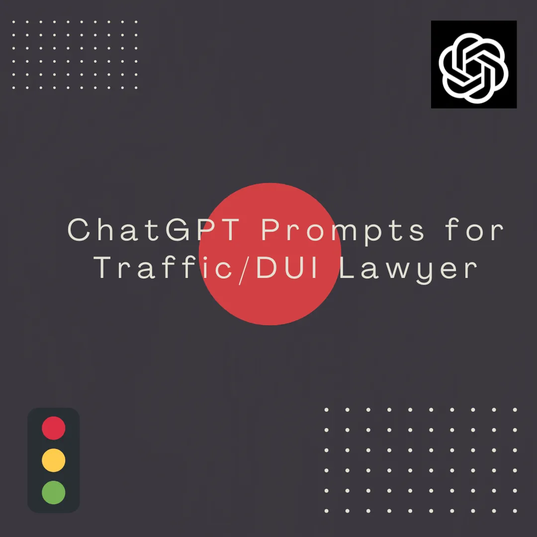 ChatGPT Prompts for Traffic / DUI Lawyers