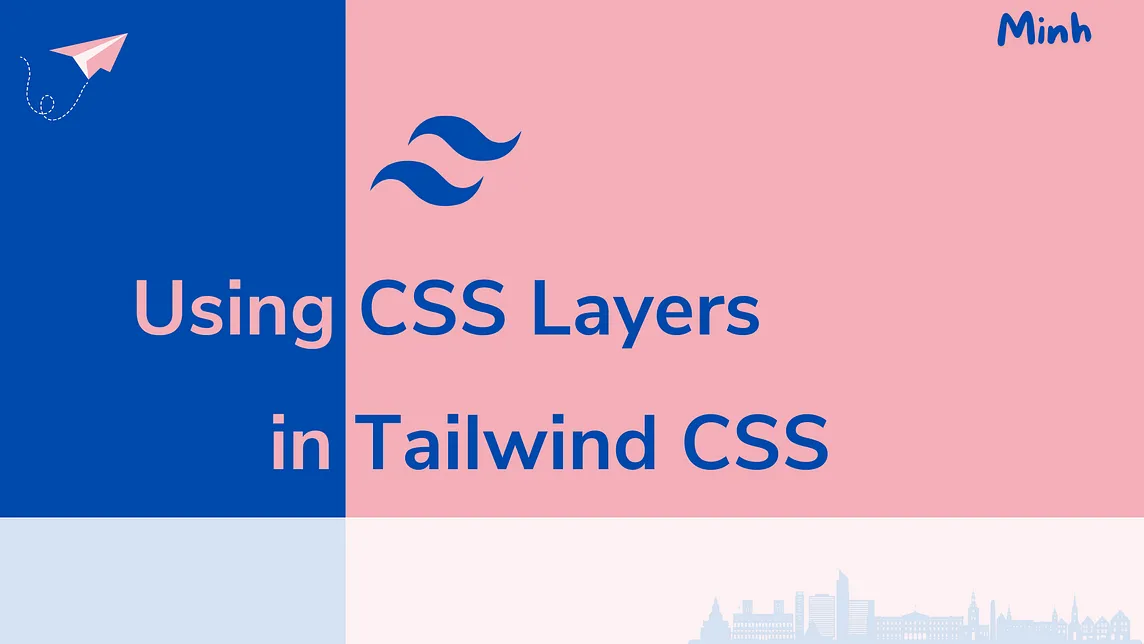 A Simple Guide to Using CSS Layers in Tailwind CSS