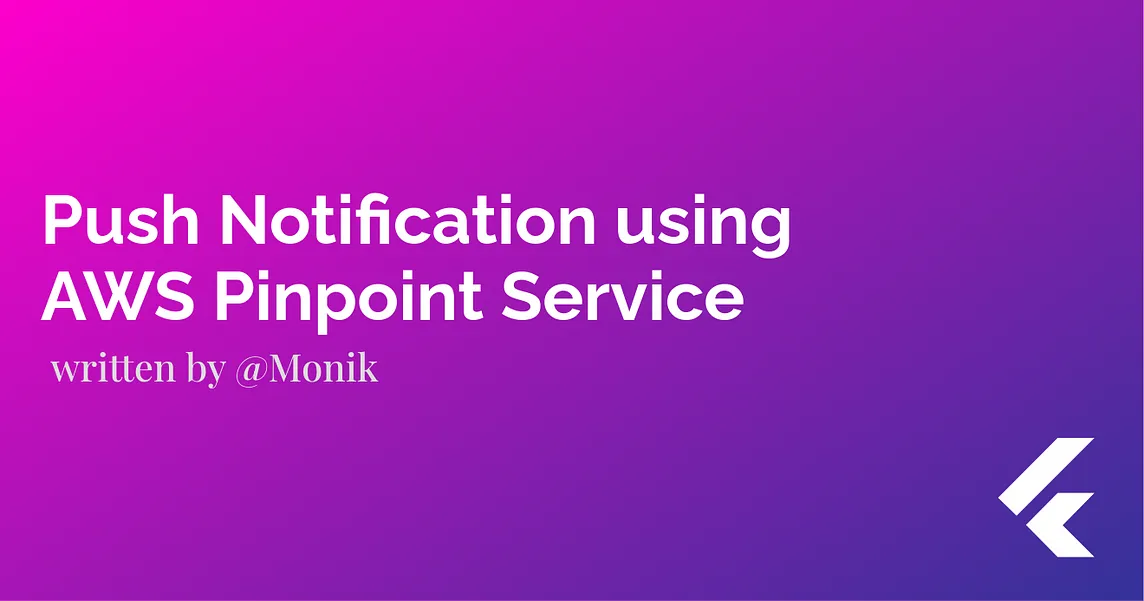 Push Notifications using aws pinpoint service in flutter By Monik