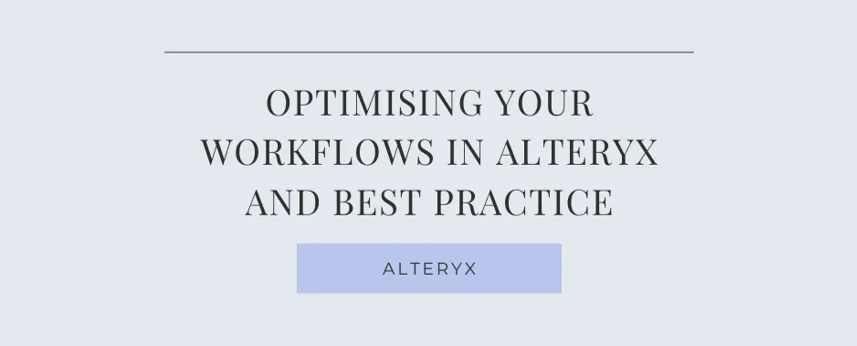 Optimising Your Workflows in Alteryx and Best Practice