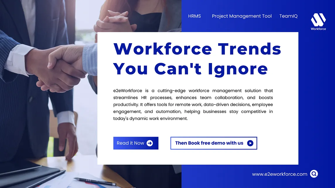Trends in Workforce Management and How e2eWorkforce Aligns