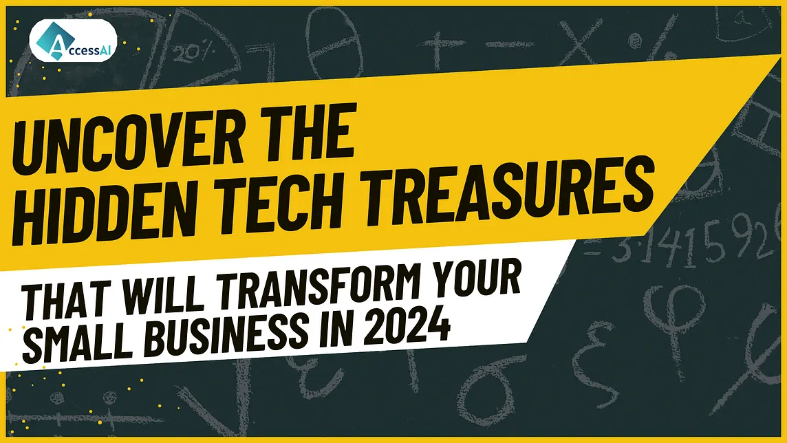 Uncover the Hidden Tech Treasures That Will Transform Your Small Business in 2024