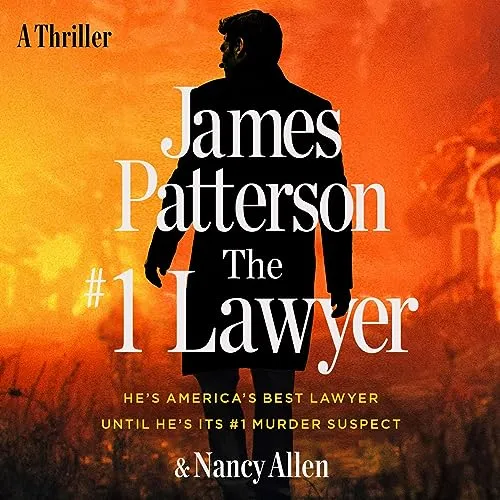 “The #1 Lawyer: He’s America’s Best Lawyer Until He’s Its #1 Murder Suspect” by James Patterson —…