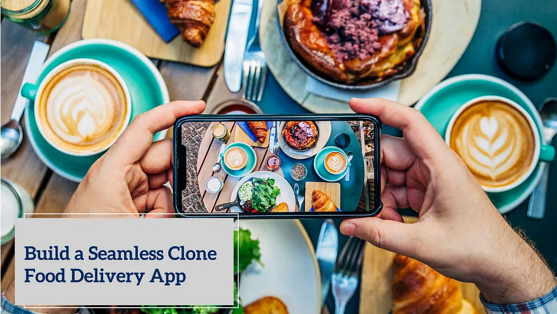 How to Build a Seamless Clone Food Delivery App