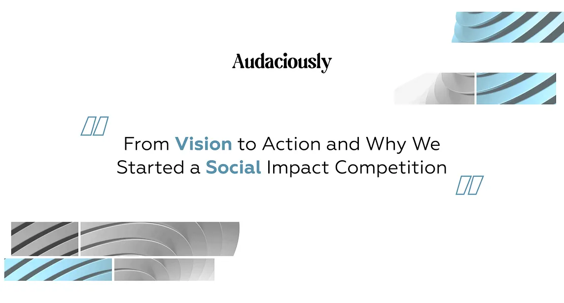 From Vision to Action & Why We Started a Social Impact Competition