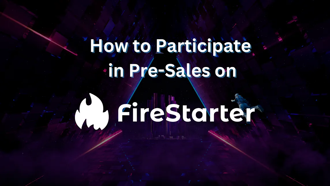 A Comprehensive Guide: How to Participate in Pre-Sales on Firestarter