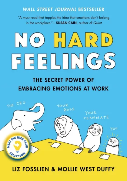 Cover to No Hard Feelings: The Secret Power of Embracing Emotions at Work