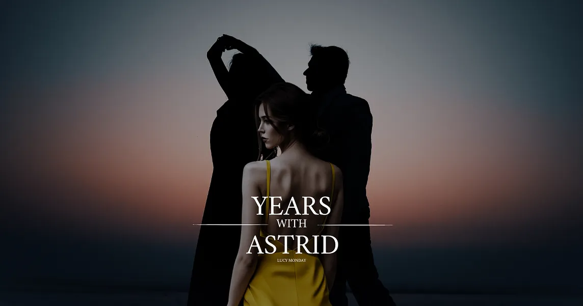 Chapter 19 | Years with Astrid: A Novella by Lucy Monday