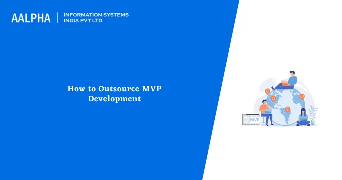 How to Outsource MVP Development : Guide — Aalpha