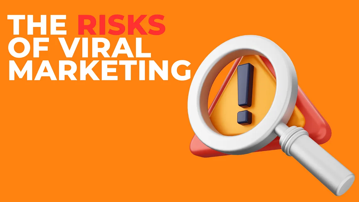 The Risks of Viral Marketing