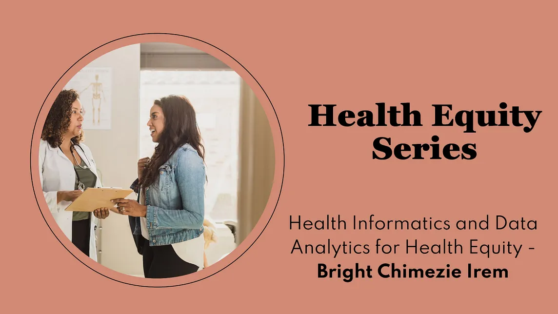 Health Equity Series | Health Informatics and Data Analytics for Health Equity — Bright Chimezie…