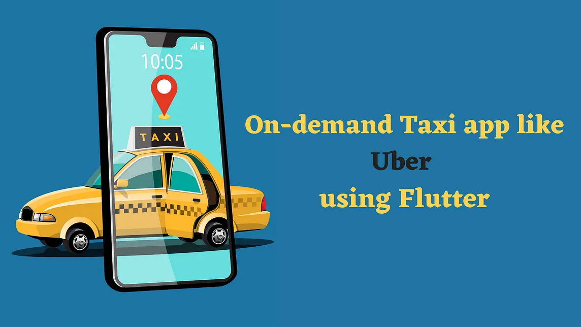Building an On-demand Taxi app like Uber using Flutter