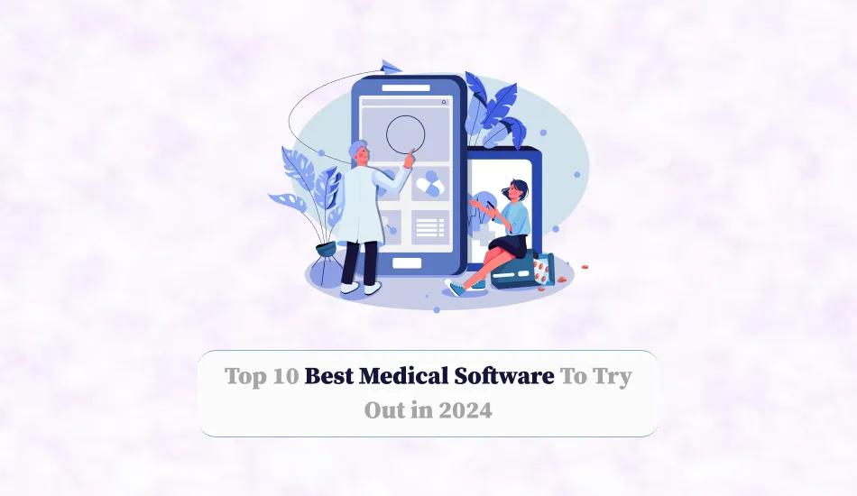 Top 10 Best Medical Software To Try Out In 2024