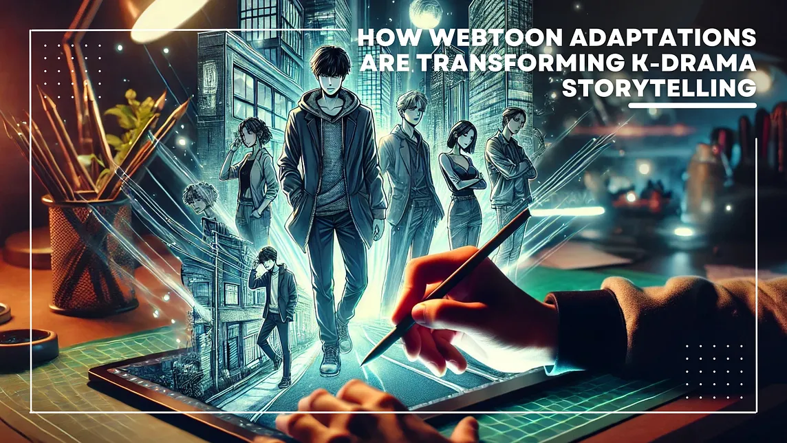 How Webtoon Adaptations are transforming K-Drama Storytelling