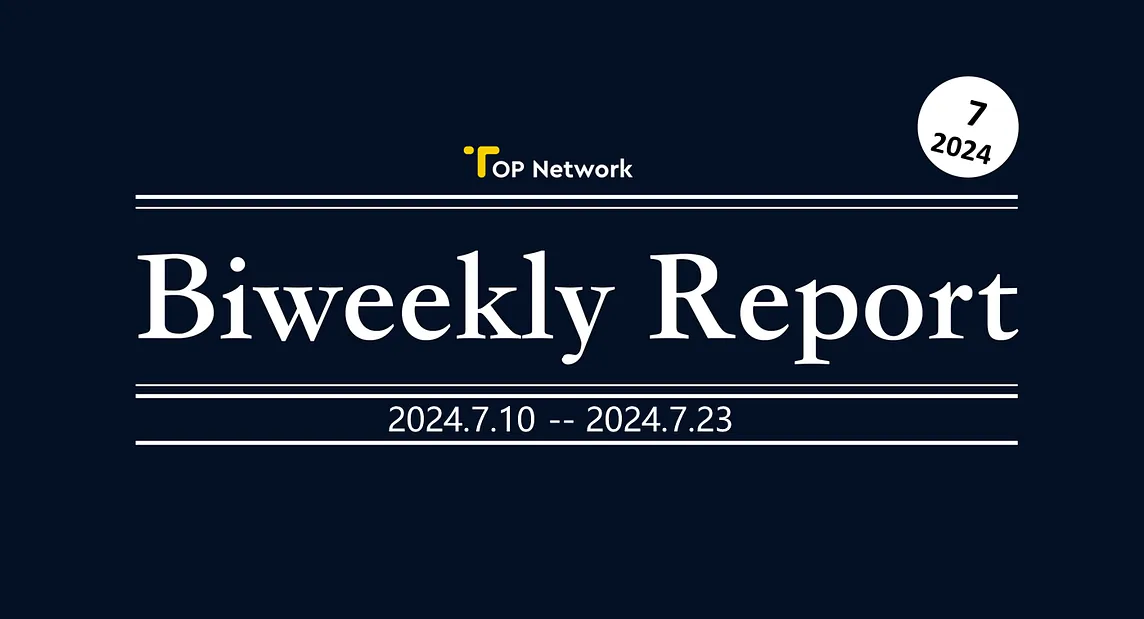 TOP Network Biweekly Report: July 10, 2024 -July 23, 2024
