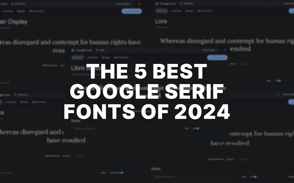 The 5 Best Google Serif Fonts of 2024