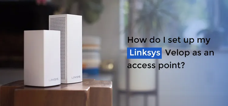 How do I set up my Linksys Velop as an access point?