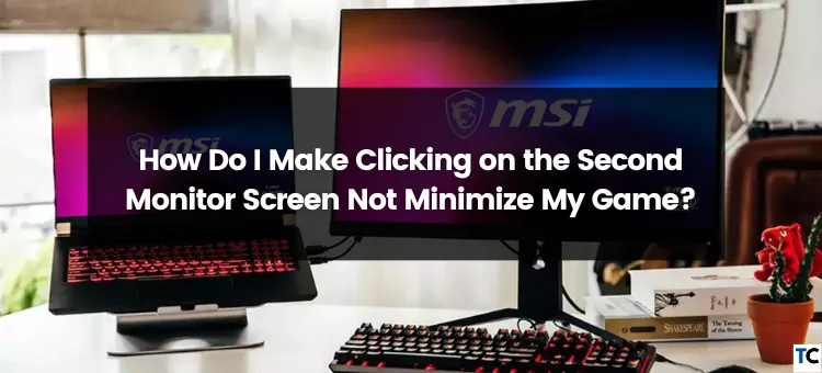 How Do I Make Clicking On The Second Monitor Screen Not Minimize My Game?