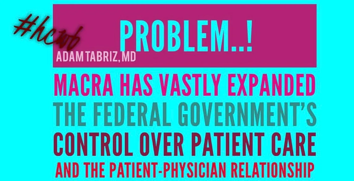 “MACRA is nothing less than a vast expansion of federal government’s control over patient care and…