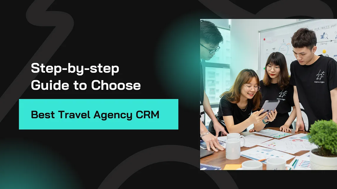 Step-by-step Guide to Choose the Best Travel Agency CRM