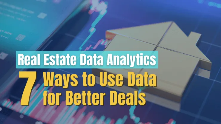 Real Estate Data Analytics — 7 Ways to Use Data for Better Deals