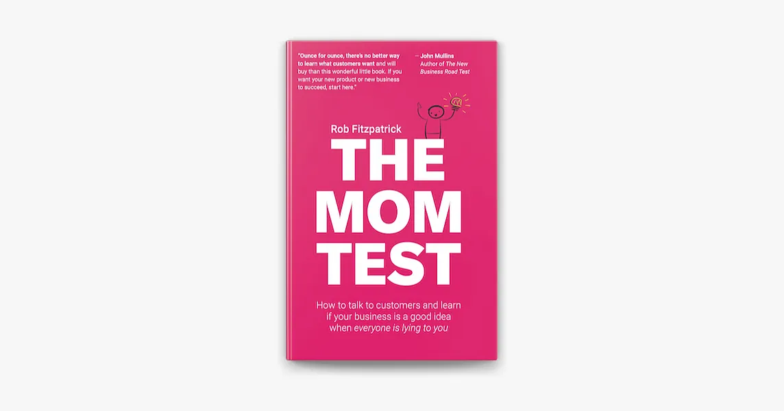 How The Mom Test Will Save You From Building the Wrong Product