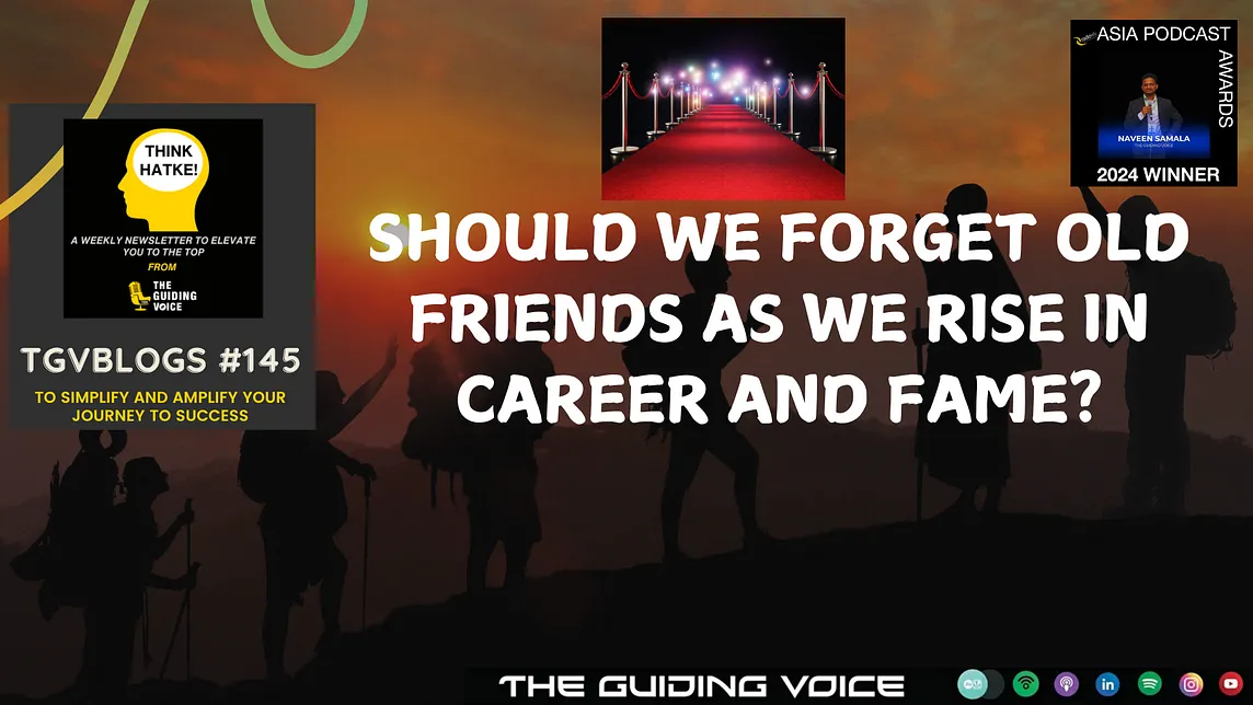 Should We Forget Old Friends as We Rise in Career and Fame?