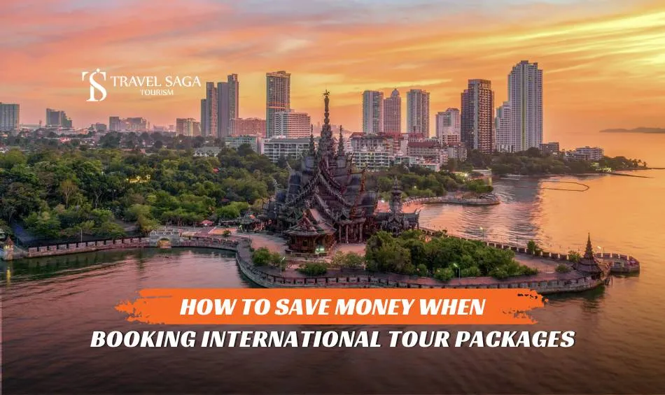 How to Save Money When Booking International Tour Packages?