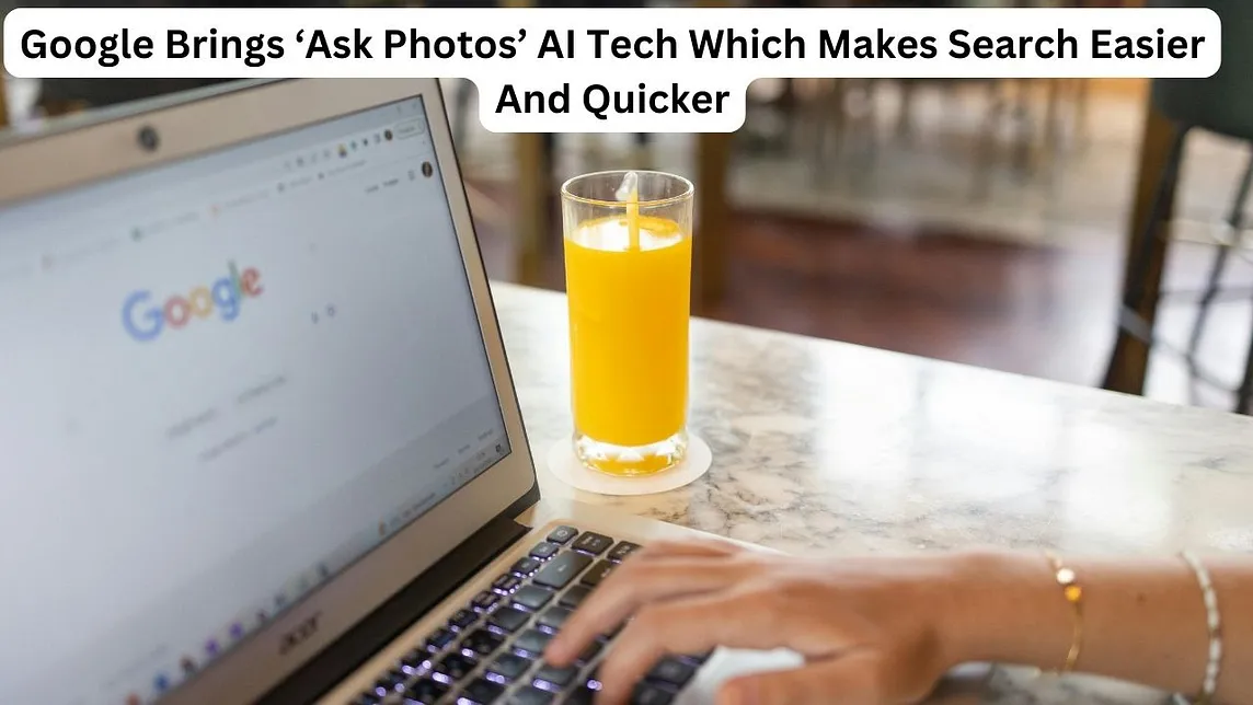 Google Brings ‘Ask Photos’ AI Tech Which Makes Search Easier And Quicker