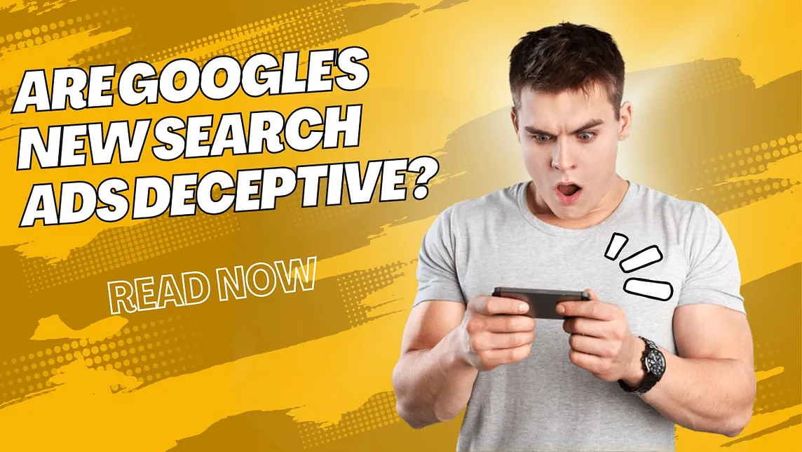 Are Google’s New Search Ads Deceptive?