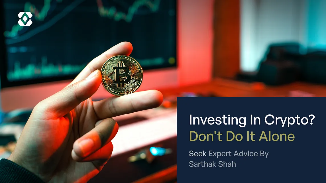 Investing In Crypto? Don’t Do It Alone: Seek Expert Advice