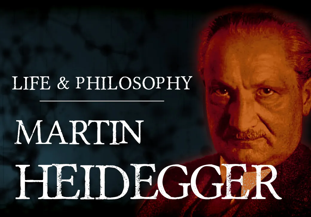 The Life and Philosophy of Martin Heidegger