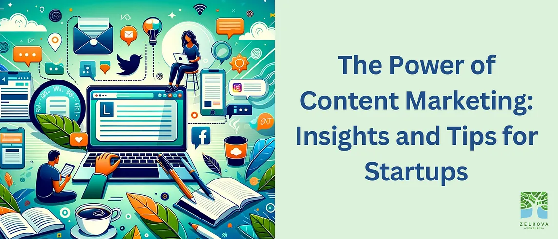 The Power of Content Marketing: Insights and Tips for Startups