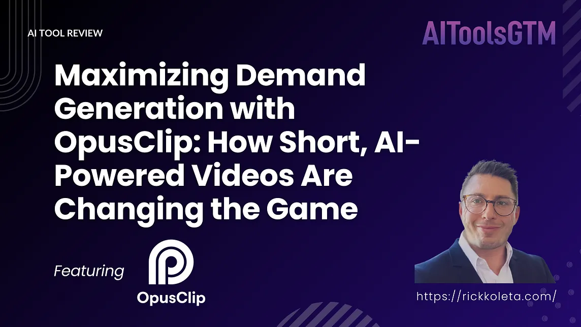 Maximizing Demand Generation with OpusClip: How Short, AI-Powered Videos Are Changing the Game