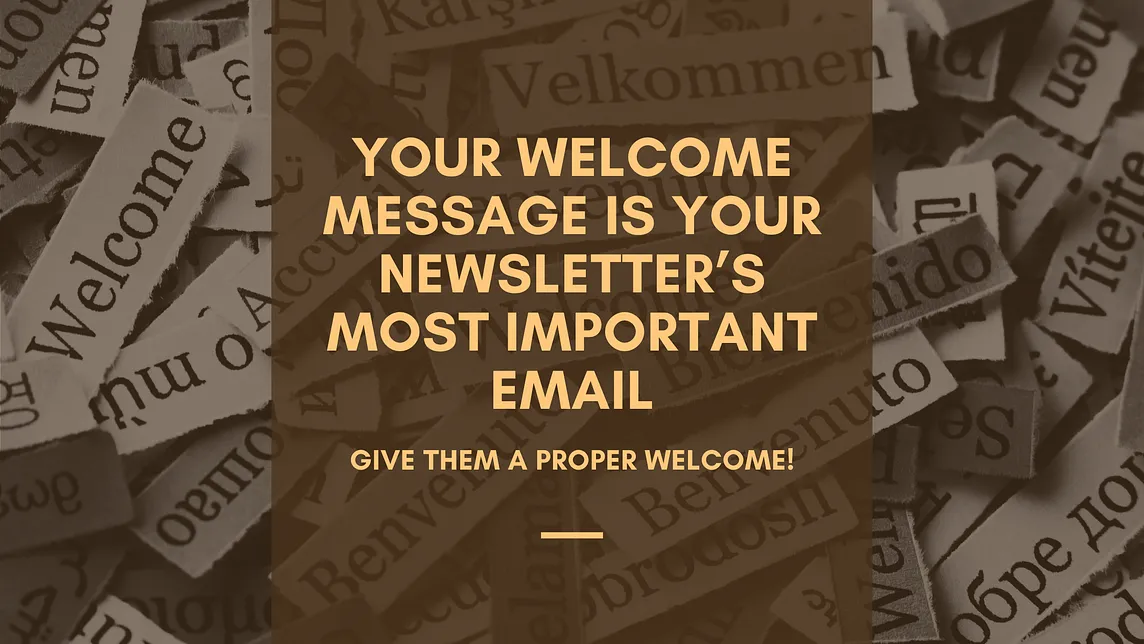 Your Welcome Message Is Your Newsletter’s Most Important Email