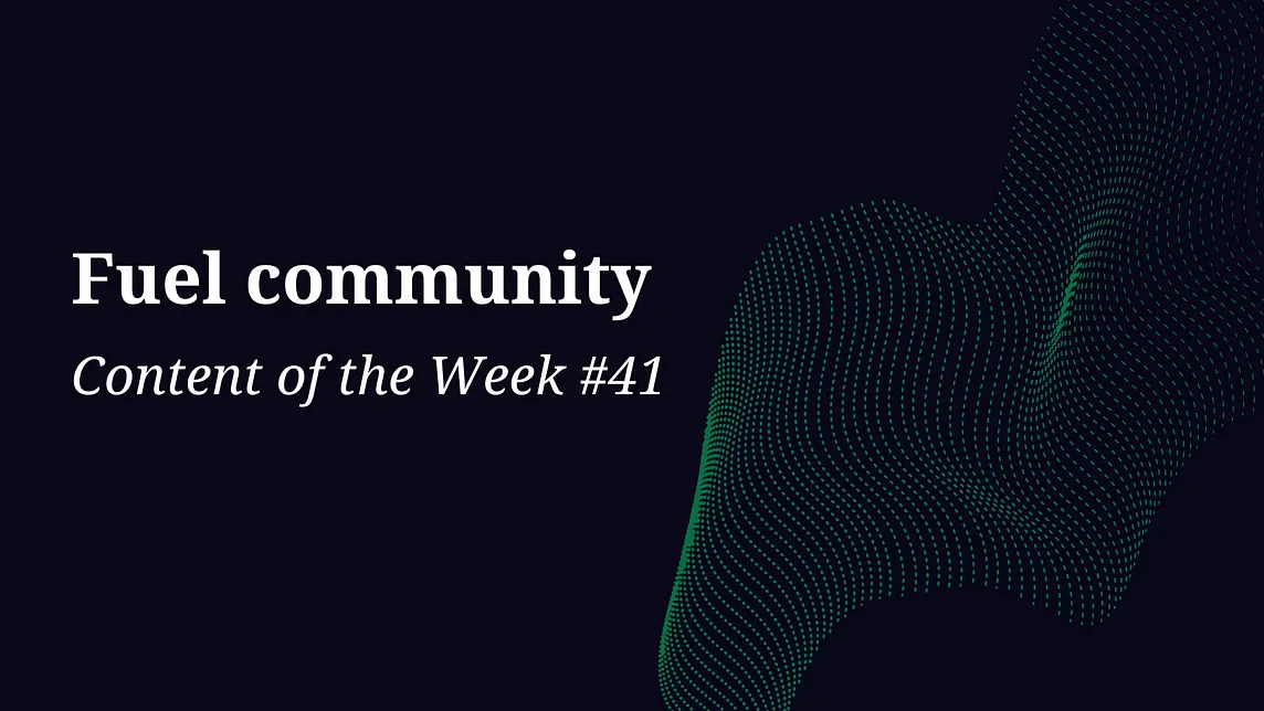 Fuel Community — Content of the Week #41