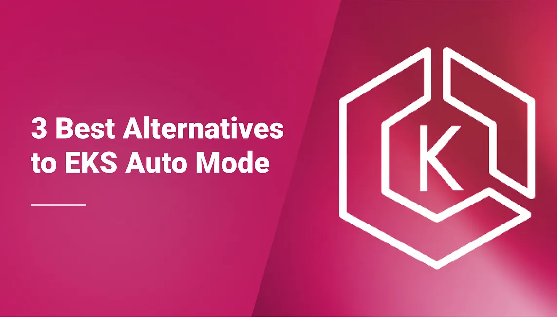 The 3 Best Alternatives to EKS Auto Mode
