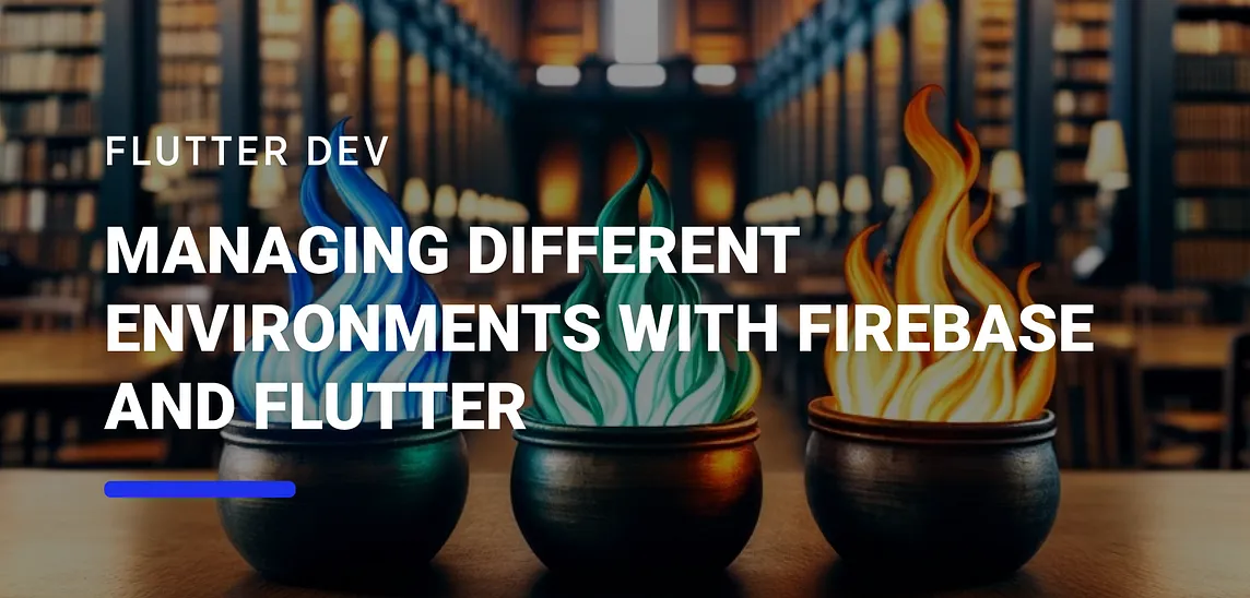 Using Different Environments with Firebase and Flutter