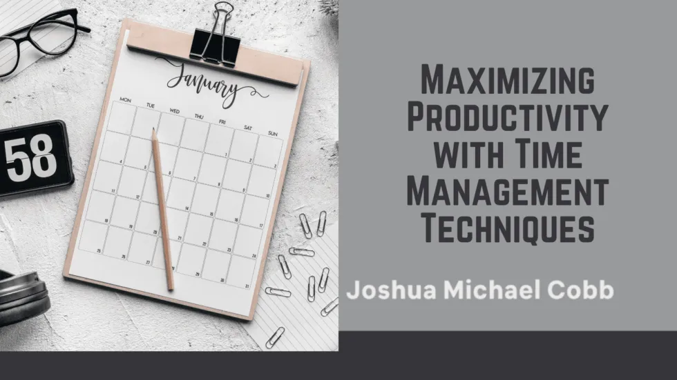 Maximizing Productivity with Time Management Techniques | Joshua Michael Cobb | Professional…