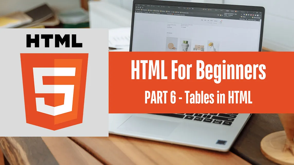 HTML Tutorial-PART 6: Creating Tables in HTML