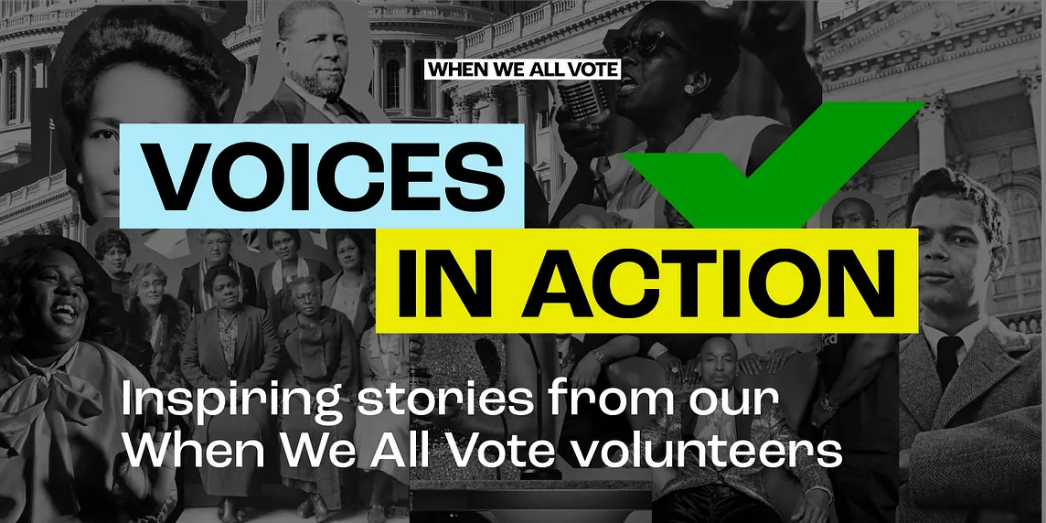 WHEN WE ALL VOTE: Voices in Action: Inspiring stories from our When We All Vote volunteers