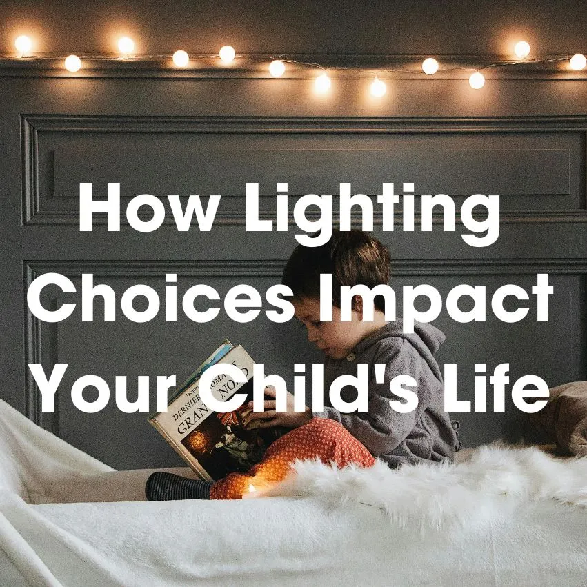 How Lighting Choices Impact Your Child’s Life