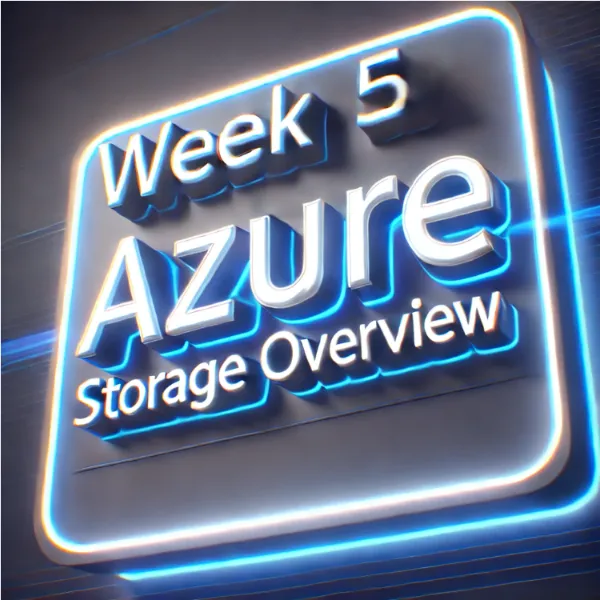 Week 5: Azure Storage Overview