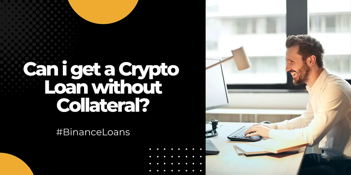 Can I get a Crypto loan without collateral on Binance?