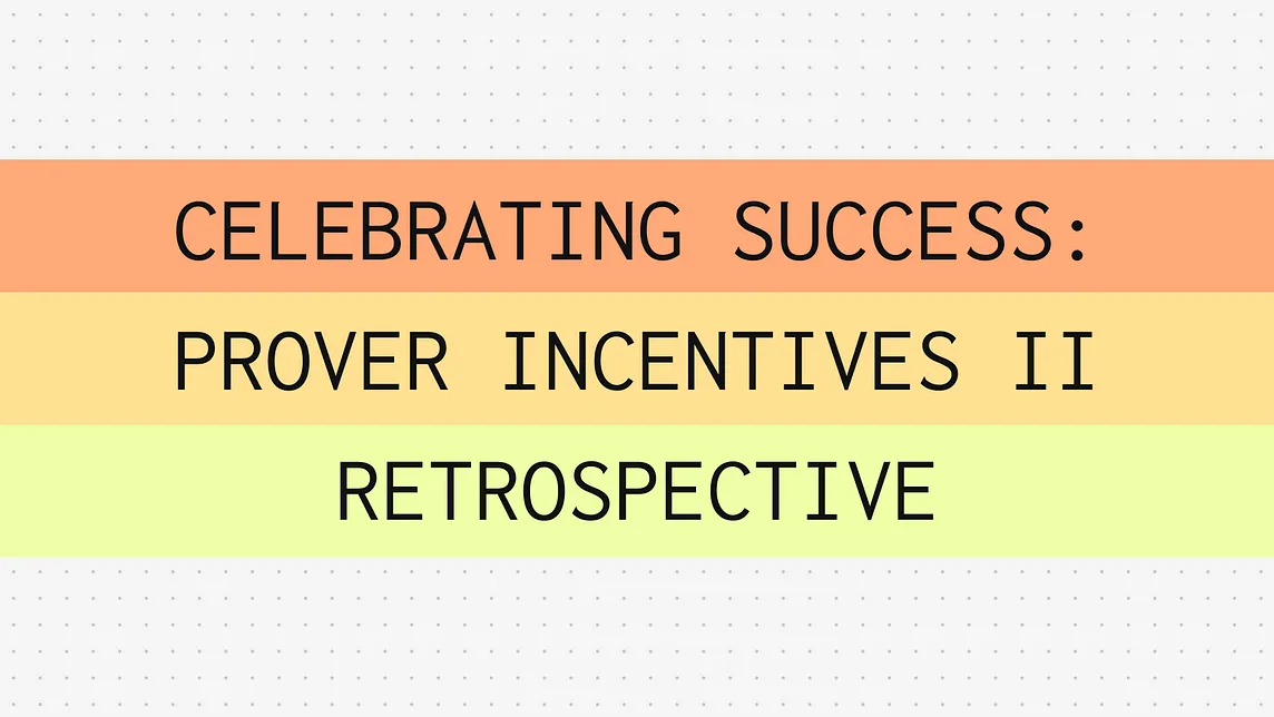 Celebrating Success: Prover Incentives II Retrospective