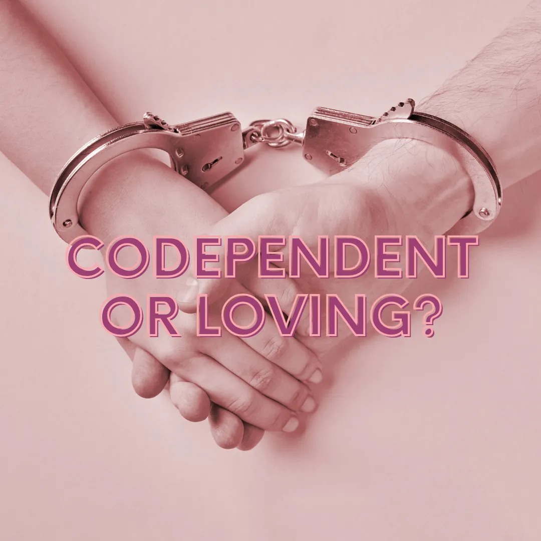 How do I know if I am acting codependent or loving?