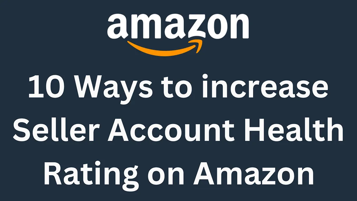 10 Ways to increase Seller Account Health Rating on Amazon