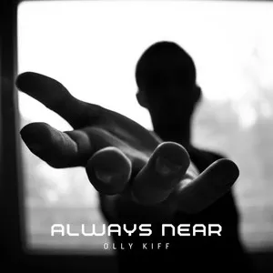 ‘Always Near’ by Olly Kiff: Finding Strength Because God is Near