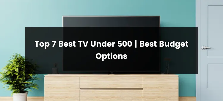 Top 7 Best TV Under 500 Dollars Budget | 2024