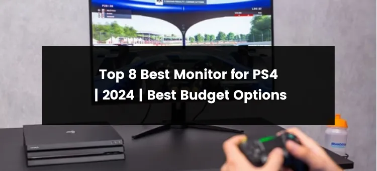 Top 8 Best Monitor for Ps4 | 2024 | Best Picks